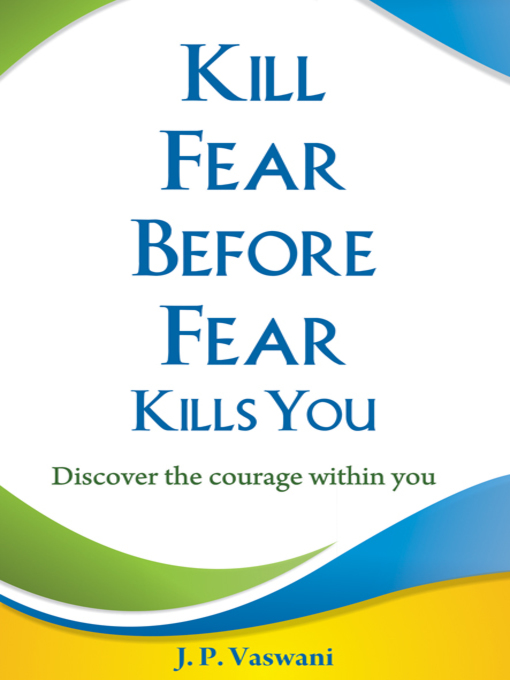 Title details for Kill Fear Before Fear Kills You by J. P. Vaswani - Available